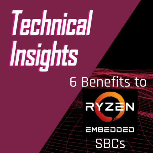 6 Benefits on why AMD Ryzen Embedded SBCs are Important for Embedded Computing
