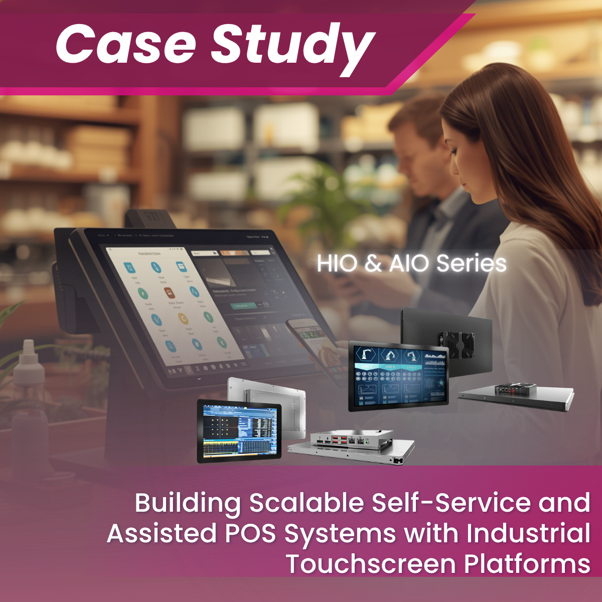 Building Scalable Self-Service and Assisted POS Systems with Industrial Touchscreen Platforms