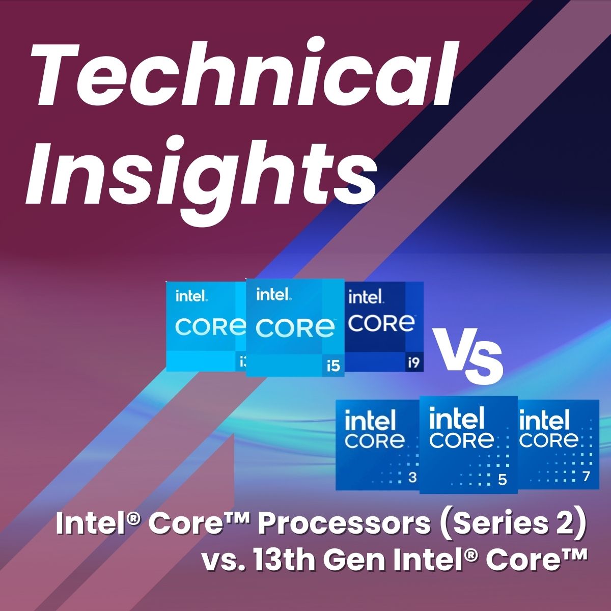 Intel® Core™ Processors (Series 2) vs. 13th Gen Intel® Core™