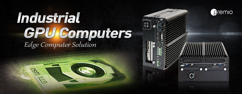 Premio Now to Offer an Industrial Graphics Processing Unit (GPU) Computer on its High-Performance Embedded Industrial PCs and Machine Vision Computers