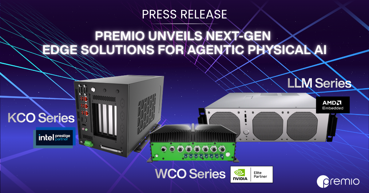 LLM Series WCO Series KCO Series Premio Unveils Next-Gen Edge Solutions for Agentic Physical AI Premio Unveils Next-Gen Edge Solutions for Agentic Physical AI