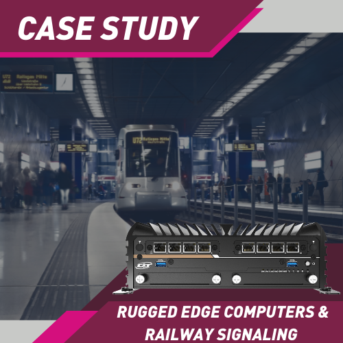 Rugged Edge Computers Advance Data-Heavy Railway Signaling and Surveillance