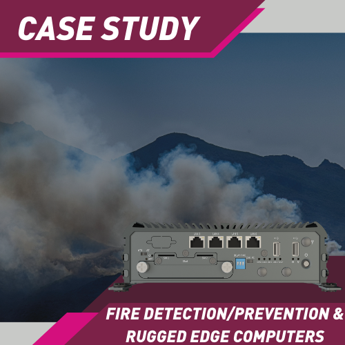 Rugged Edge Computers Connect UHD Cameras to the Cloud For Fire Detection and Prevention