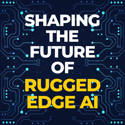 Shaping the Future of Rugged Edge AI with Hardware Acceleration