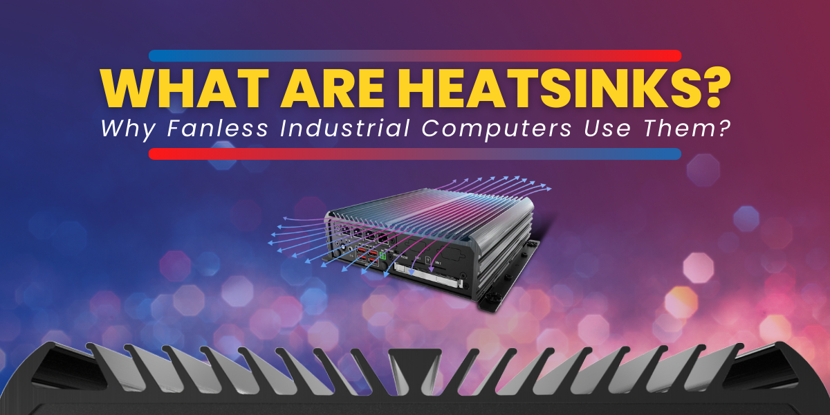 What are heatsinks? Why fanless industrial computers use them?