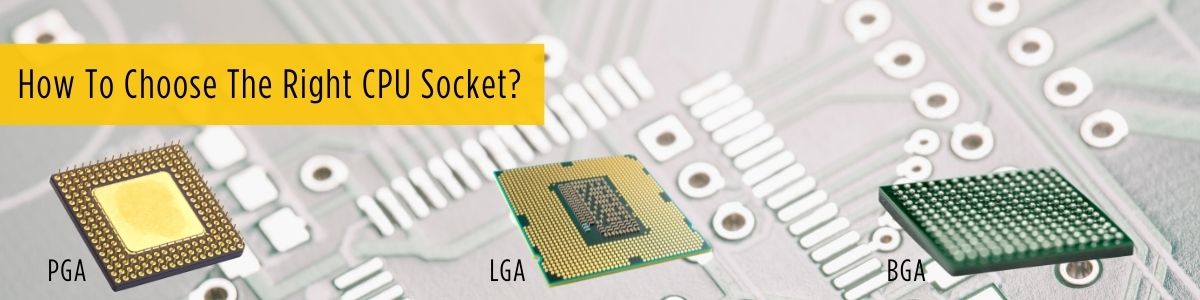 how-to-choose-the-right-CPU-Socket-?-PGA-LGA-BGA